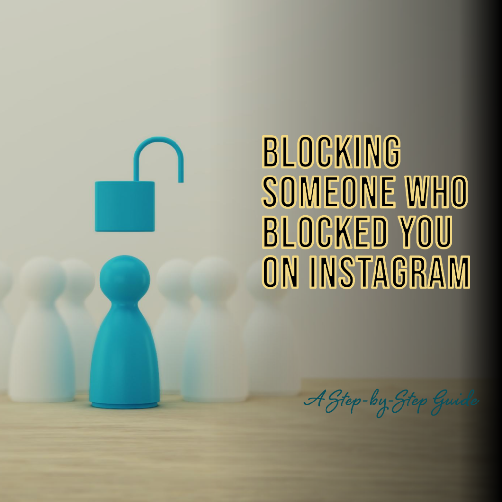How to Block Someone Who Blocked You on Instagram