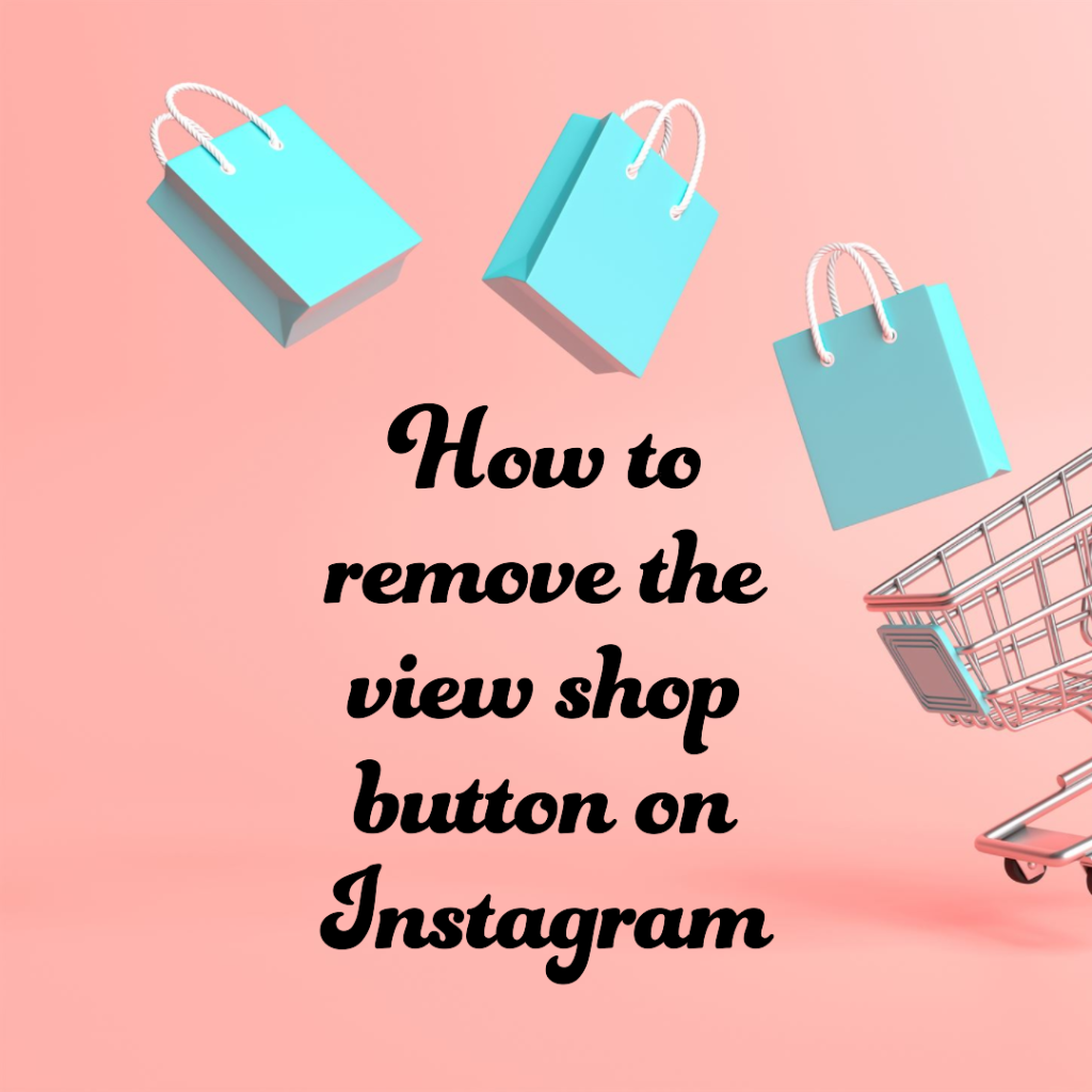 How to remove view shop button on Instagram