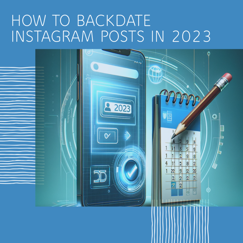 Mastering Instagram: How to Backdate Instagram Posts in 2023