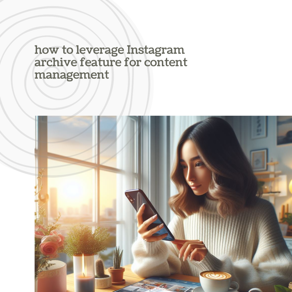 How to leverage instagram archive feature for content management