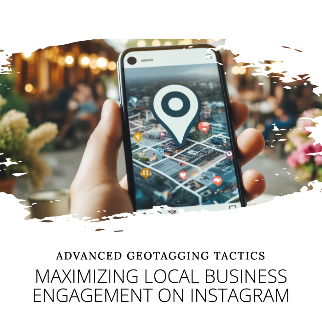 Advanced tactics for using instagram geotagging to boost local business engagement