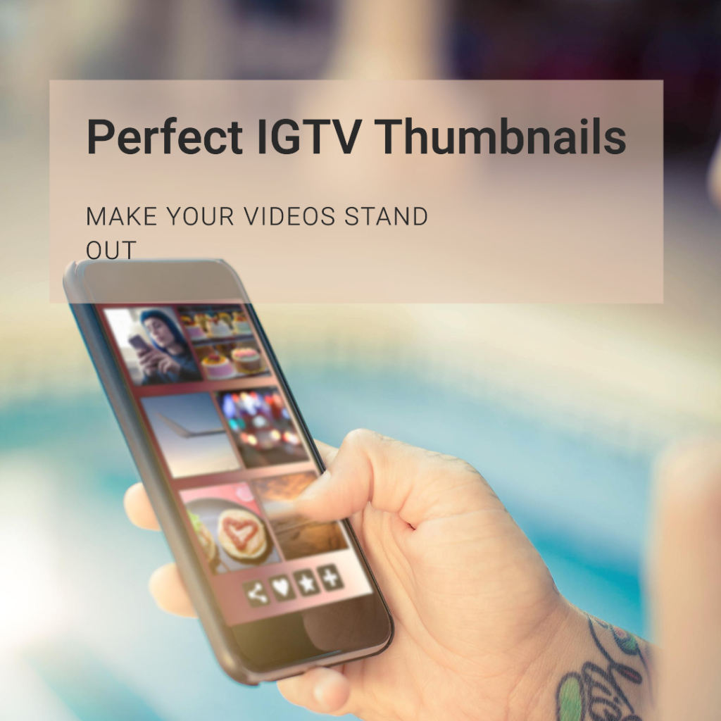 Choosing the right thumbnail for your IGTVs is also critical